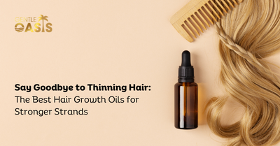 Say Goodbye to Thinning Hair: The Best Hair Growth Oils for Stronger Strands