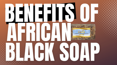 The Benefits of African Black Soap