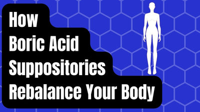 How Boric Acid Suppositories Rebalance Your Body
