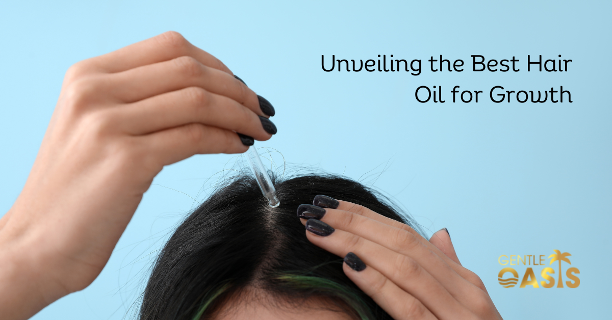 Unveiling the Best Hair Oil for Growth