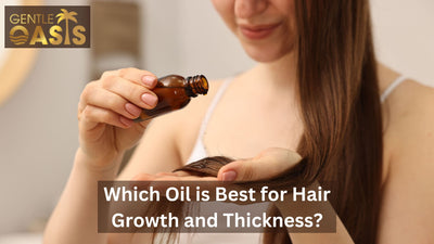 Which Oil is Best for Hair Growth and Thickness?